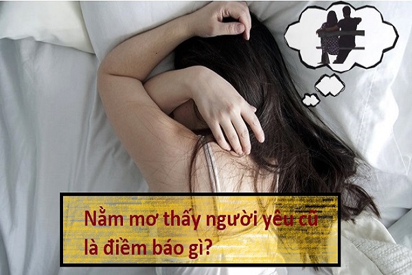 Nằm mơ thấy người yêu cũ là điềm? Chọn số đề nào ăn chắc