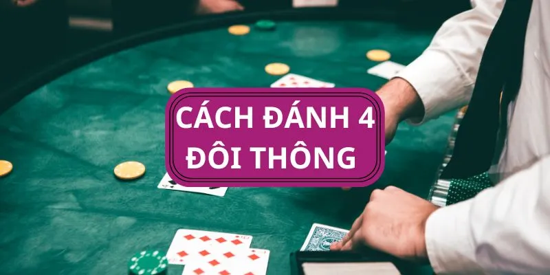 4 cặp thông có cắt được bốn phần tư không? Cách chơi cực kỳ chính xác