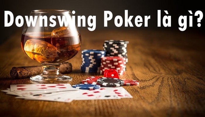 Poker Downswing là gì? Nguyên nhân và cách khắc phục tình trạng suy thoái