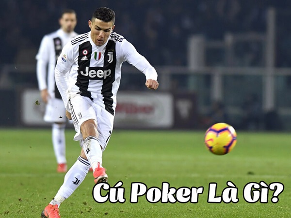 Cú poker là gì? Những cú poker huyền thoại thế giới
